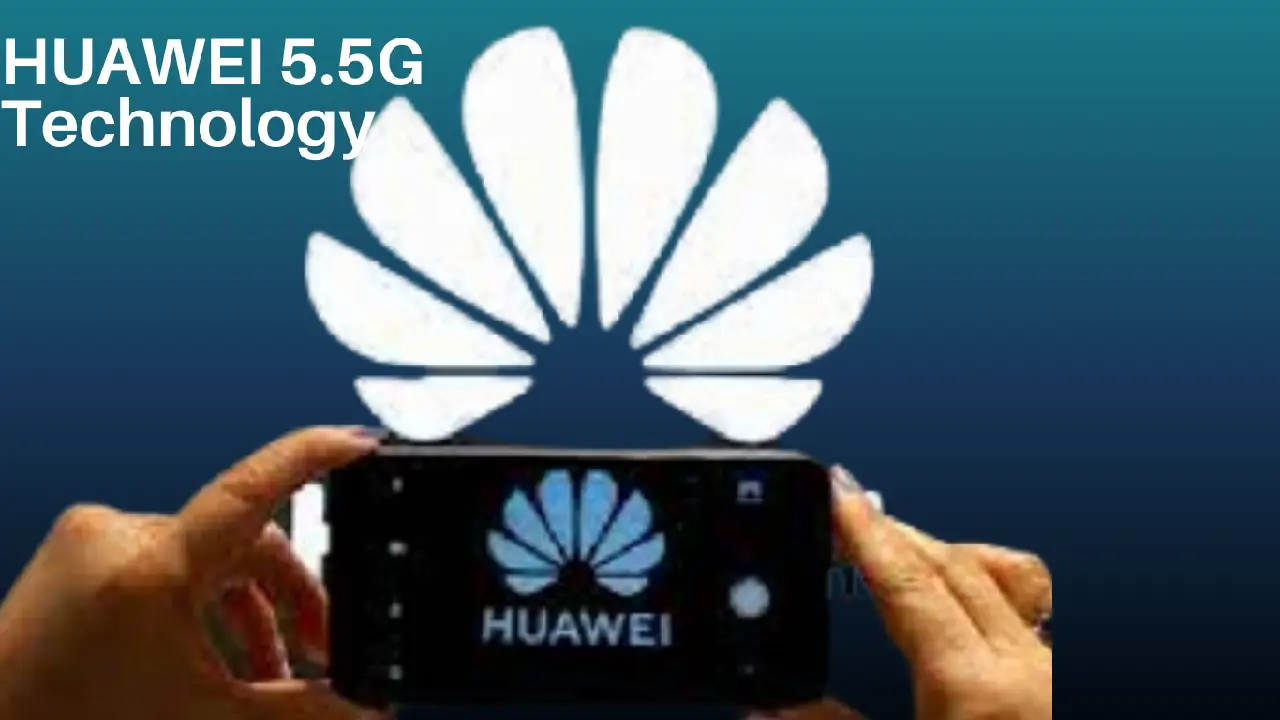 Huawei 5.5G Technology Enhanced to Faster and Stronger